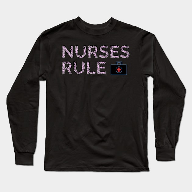 Nurses Rule! Nurse appreciation present Long Sleeve T-Shirt by topsnthings